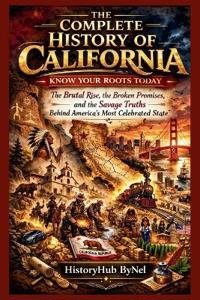 The Complete History of CALIFORNIA