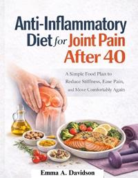 Anti-Inflammatory Diet for Joint Pain After 40