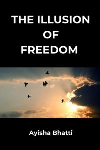 The Illusion of Freedom