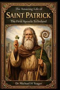 The Amazing Life of Saint Patrick