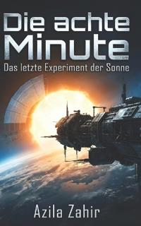 Die achte Minute - Das letzte Experiment der Sonne