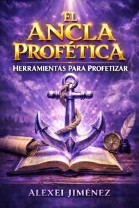 El Ancla Profética Herramientas para Profetizar
