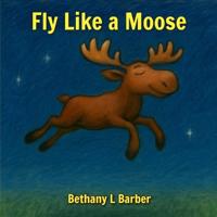 Fly Like a Moose