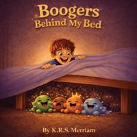 Boogers Behind My Bed
