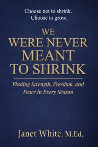 White, J: WE WERE NEVER MEANT TO SHRINK