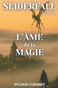 Cuennet, S: SEIDERFALL Tome 1 L'âme de la magie