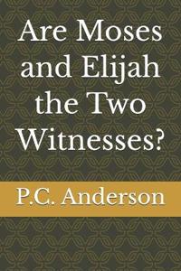 Are Moses and Elijah the Two Witnesses?