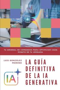 La Guía Definitiva de la Ia Generativa