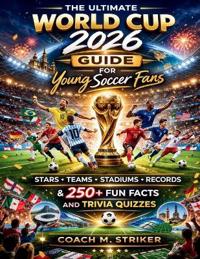 The Ultimate World Cup 2026 Guide for Young Soccer Fans