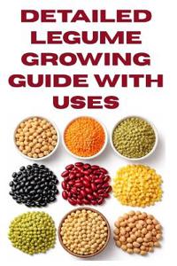 Detailed Legume Growing Guide with Uses