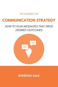 The Science of Communication Strategy