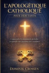 L'Apologétique Catholique Pour Débutants