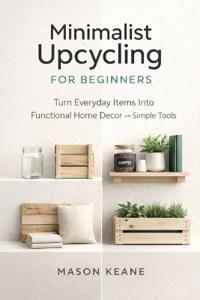 Minimalist Upcycling for Beginners