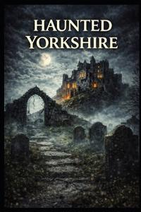 Haunted Yorkshire