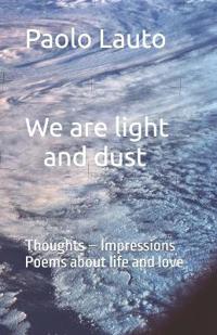 We are light and dust