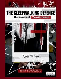 THE SLEEPWALKING DEFENSE The Murder of Yarmila Falater
