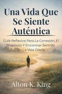 Una Vida Que Se Siente Auténtica
