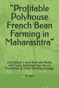 "Profitable Polyhouse French Bean Farming in Maharashtra"