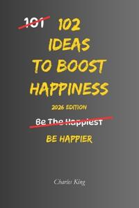 102 Ideas To Boost Happiness