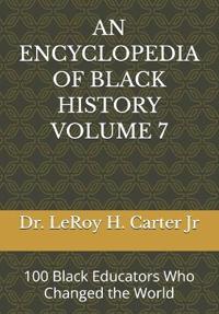 An Encyclopedia of Black History Volume 7