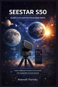 Guide de l'Utilisateur Du Seestar S50 Pour Les Débutants