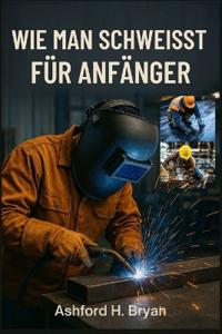 Wie Man Schweisst Für Anfänger