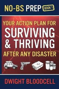 No-BS Prep Your Action Plan for Surviving & Thriving After Any Disaster