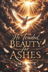He Traded Beauty for Ashes