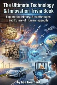 The Ultimate Technology & Innovation Trivia Book