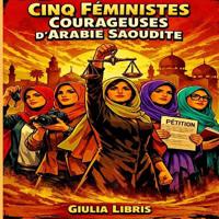 Cinq Féministes Courageuses d'Arabie Saoudite