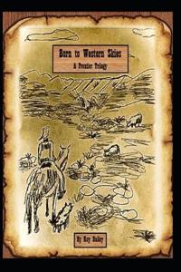 Born to Western Skies A Frontier Trilogy