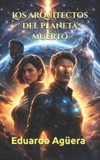 Los arquitectos del planeta muerto