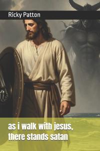 as i walk with jesus, there stands satan