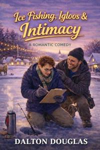 Ice Fishing, Igloos & Intimacy