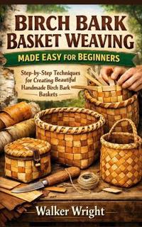 Birch Bark Basket Weaving Made Easy for Beginners