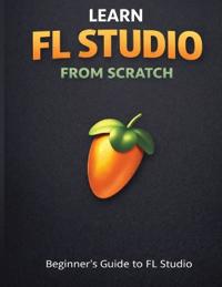 Learn Fl Studio From Scratch