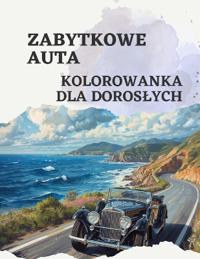 Kolorowanka. Dla doroslych. Zabytkowe auta