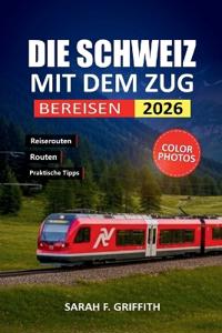Die Schweiz Mit Dem Zug Bereisen