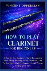 How To Play Clarinet For Beginners