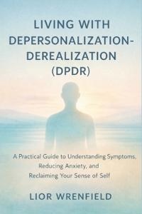 Living with Depersonalization-Derealization (DPDR)