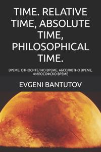 Time. Relative Time, Absolute Time, Philosophical Time.