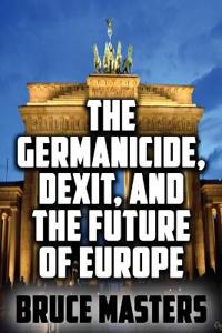 The Germanicide, Dexit, and the Future of Europe