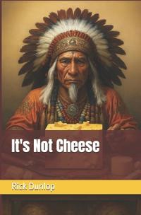 It's Not Cheese