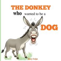 The Donkey Who Wanted to Be a Dog