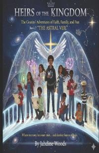 Heirs of the Kingdom The Cousins' Adventures of Faith, Family, and Fun BOOK 7 THE ASTRAL VEIL