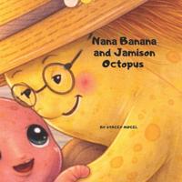 Nana Banana and Jamison Octopus