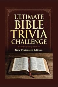 The Ultimate Bible Trivia Challenge New Testament Edition