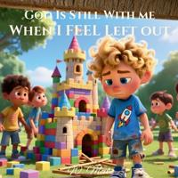 God Is Still With Me When I Feel Left Out