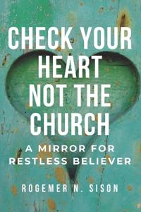 Check Your Heart Not the Church