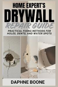 Home Expert's Drywall Repair Guide